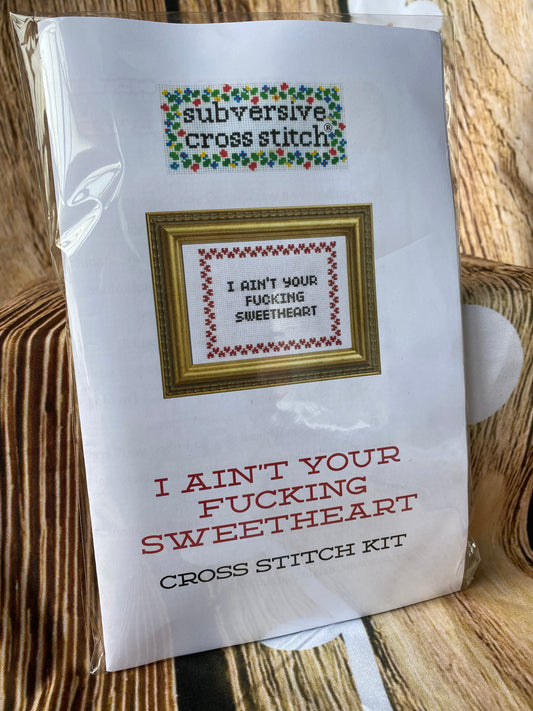 I Ain't Your F*cking Sweetheart Cross Stitch Kit